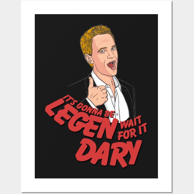 It's gonna be Legen-Dary! Barney Stinson How i met your mother Wall Art by SaverioOste